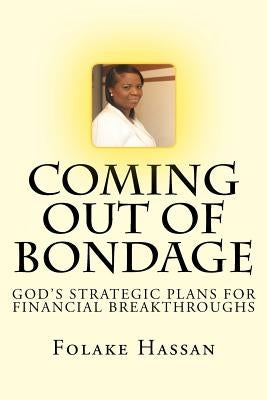 Coming Out of Bondage: God's Strategic Plans For Financial Breakthroughs by Hassan, Folake