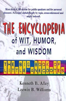 The Encyclopedia of Wit, Humor & Wisdom: The Big Book of Little Anecdotes by Williams, Leewin B.
