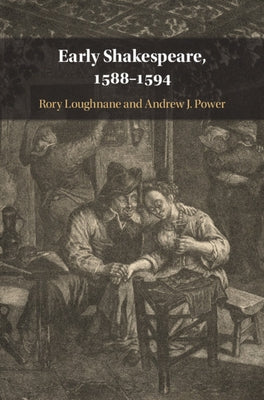 Early Shakespeare, 1588-1594 by Loughnane, Rory