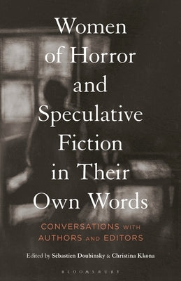 Women of Horror and Speculative Fiction in Their Own Words: Conversations with Authors and Editors by Doubinsky, Sébastien