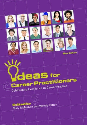 Ideas for Career Practitioners: &#65279;Celebrating Excellence in Career Practice by McMahon, Mary