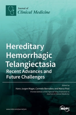 Hereditary Hemorrhagic Telangiectasia: Recent Advances and Future Challenges by Mager, Hans-Jurgen