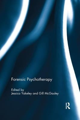 Forensic Psychotherapy by Yakeley, Jessica