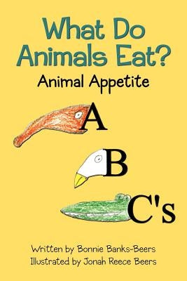 What Do Animals Eat?: Animal Appetite ABC's by Beers, Jonah Reece