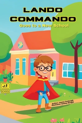 Lando Commando Goes to a New School by Carbaugh, Jayme