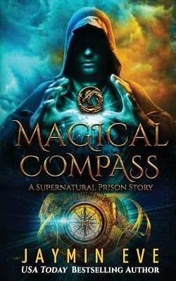 Magical Compass: A Supernatural Prison Story by Eve, Jaymin