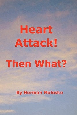 Heart Attack! Then What? by Molesko, Norman