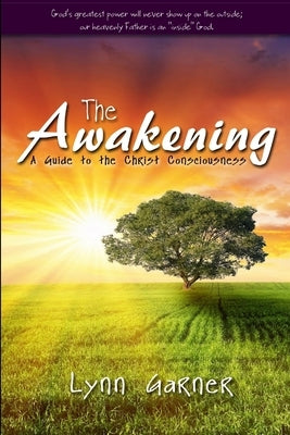 The Awakening: A Guide to the Christ Consciousness by Garner, Lynn