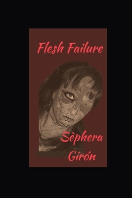 Flesh Failure by Girón, Sèphera