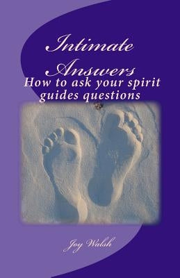 Intimate Answers How to ask your spirit guides questions: Asking our spirit guides for answers is easy with this step by step guide by Walsh, Nigel Stewart