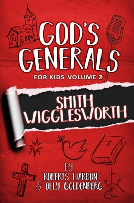 God's Generals for Kids - Volume Two: Volume Two Smith Wiggleworth by Liardon, Roberts