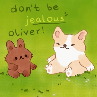 Don't Be Jealous Oliver: A Children's Picture Book About Jealousy And Envy That Teaches How to Choose Happiness: Guide Your Kids to Nurture Happiness by Keffe, Esme