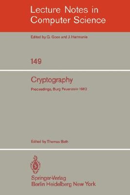 Cryptography: Proceedings of the Workshop on Cryptography, Burg Feuerstein, Germany, March 29 - April 2, 1982 by Beth, T.