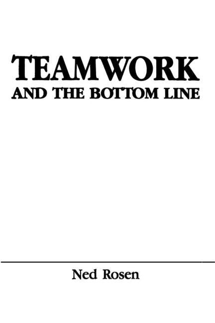 Teamwork and the Bottom Line: Groups Make A Difference by Rosen, Ned