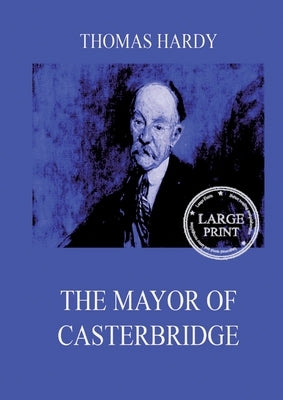 The Mayor Of Casterbridge: Large Print Edition for a better reading experience by Hardy, Thomas