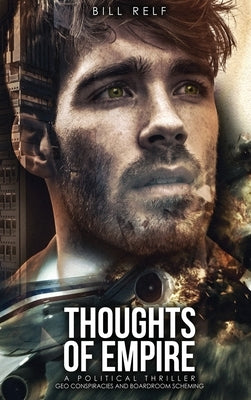 Thoughts of Empire: A Political Thriller Geo Conspiracies and Boardroom Scheming by Relf, Bill