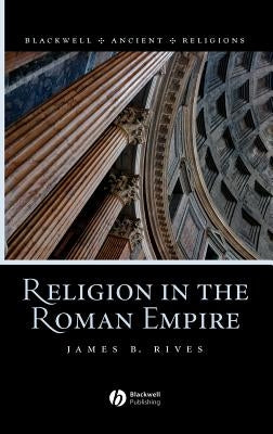Religion in the Roman Empire by Rives, James B.