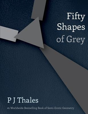 Fifty Shapes of Grey by Thales, P. J.