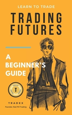 Trading Futures: A Beginner's Guide by Stanishev, Pavel