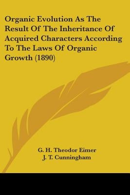 Organic Evolution As The Result Of The Inheritance Of Acquired Characters According To The Laws Of Organic Growth (1890) by Eimer, G. H. Theodor