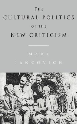 The Cultural Politics of the New Criticism by Jancovich, Mark