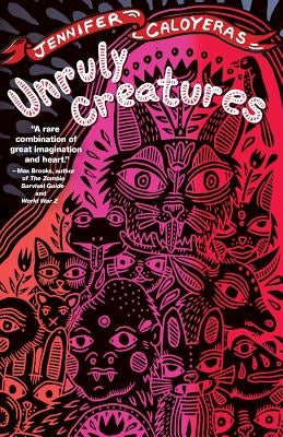 Unruly Creatures: Stories by Caloyeras, Jennifer