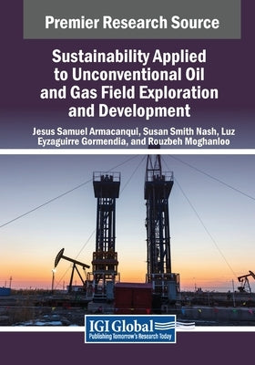 Sustainability Applied to Unconventional Oil and Gas Field Exploration and Development by Armacanqui, Jesus Samuel