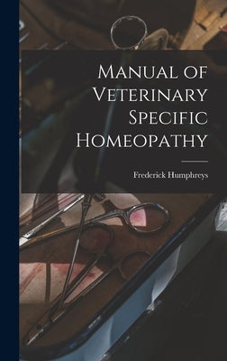 Manual of Veterinary Specific Homeopathy by Humphreys, Frederick 1816-1900 [Fro