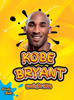 Kobe Bryant Book for Kids: The ultimate kid's biography of the legend, Kobe Bryant by Books, Verity