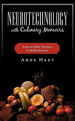 Neurotechnology with Culinary Memoirs from the Daily Nutrition & Health Reporter by Anne Hart