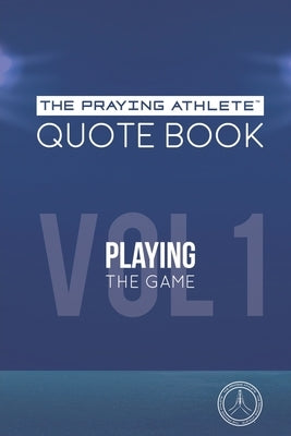 The Praying Athlete Quote Book Vol. 1 Playing the Game by Walker, Robert B.
