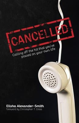 Cancelled: "Calling Off the Hit That You've Placed on Your Own Life" by Cross, Christopher T.