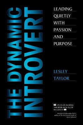 The Dynamic Introvert: Leading Quietly with Passion and Purpose by Taylor, Lesley