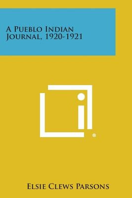 A Pueblo Indian Journal, 1920-1921 by Parsons, Elsie Clews