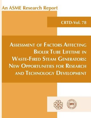 Assessment of Factors Affecting Bioler Tube Lifetime in Waste-Fired Steam Generators: New Opportunities for Research and Technology Development by Wright, Ian G.