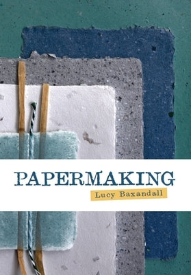 Papermaking by Baxandall, Lucy