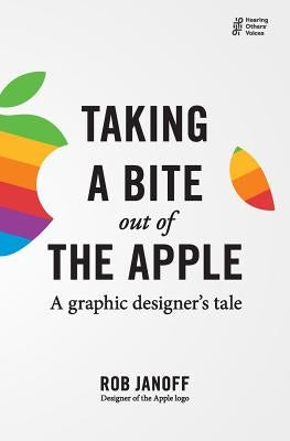 Taking a Bite out of the Apple: A graphic designer's tale by Janoff, Rob