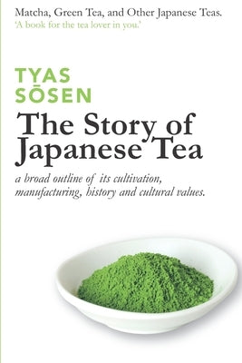 The Story of Japanese Tea: a broad outline of its cultivation, manufacturing, history and cultural values by Sōsen, Tyas