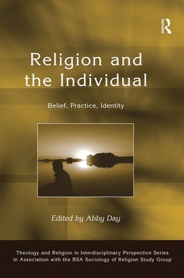 Religion and the Individual: Belief, Practice, Identity by Day, Abby