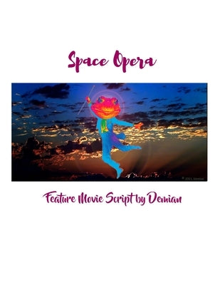 Space Opera: Feature Movie Script by Demian by Demian