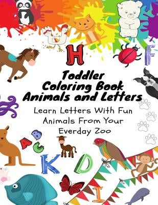 Toddler Coloring Book - Animals and Letters - Learn Letters with Fun Animals from Your Everday Zoo by Argao, Joseph