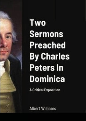 Two Sermons Preached By Charles Peters In Dominica A Critical Exposition by Williams, Albert