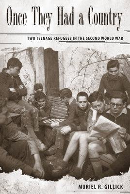 Once They Had a Country: Two Teenage Refugees in the Second World War by Gillick, Muriel R.