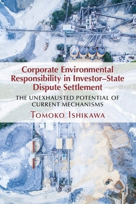 Corporate Environmental Responsibility in Investor-State Dispute Settlement by Ishikawa, Tomoko