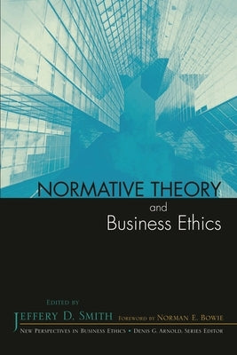 Normative Theory and Business Ethics by Smith, Jeffery D.