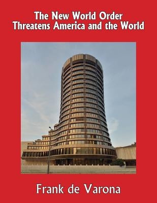 The New World Order Threatens America and the World by De Varona, Frank
