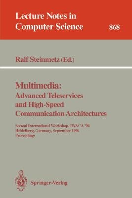 Multimedia: Advanced Teleservices and High-Speed Communication Architectures: Second International Workshop, Iwaca '94, Heidelberg, Germany, September by Steinmetz, Ralf