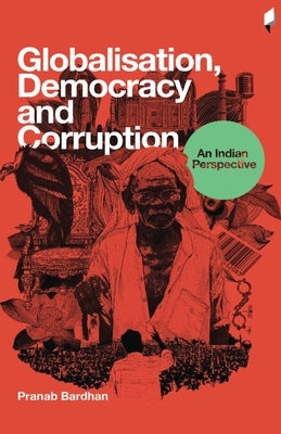 Globalisation, Democracy and Corruption: An Indian Perspective by Bardhan, Pranab
