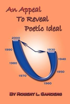 An Appeal to Reveal Poetic Ideal by Sanders, Robert L.