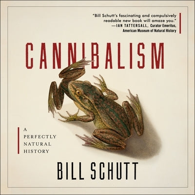 Cannibalism Lib/E: A Perfectly Natural History by Schutt, Bill